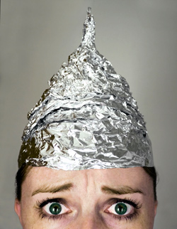 Wearing a tin foil hat?