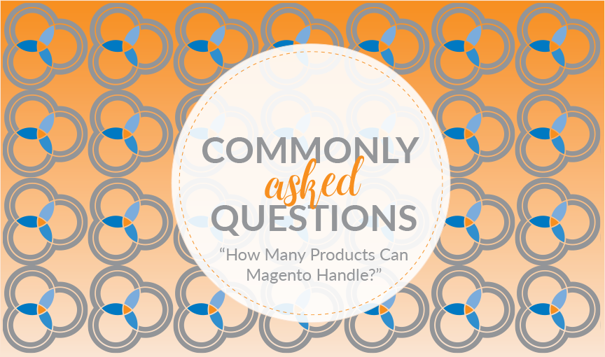 Commonly Asked Questions #3: How Many Products Can Magento Handle?