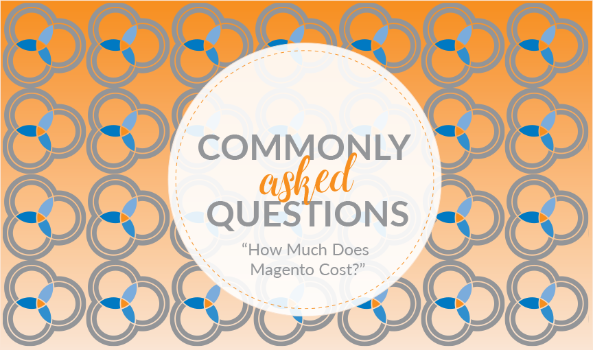 Commonly Asked Questions #4: How Much Does Magento Cost?