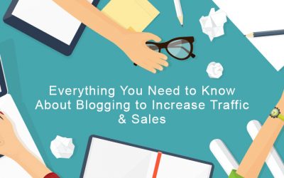 Everything You Need to Know About Blogging to Increase Traffic and Sales