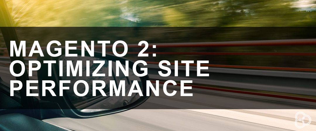 Magento 2: Optimizing Site Performance