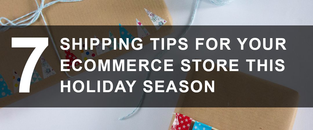 7 Shipping Tips for Your eCommerce Store This Holiday Season