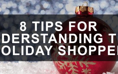 8 Tips for Understanding The Holiday Shopper
