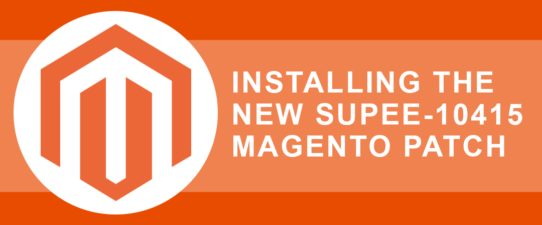 Installing the New SUPEE-10415 Magento Patch