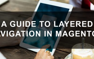 A Guide to Layered Navigation in Magento 2