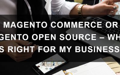 Magento Commerce or Magento Open Source – Which Is Right for My Business?