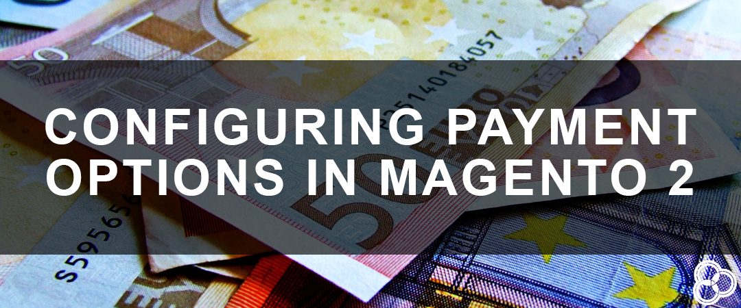 Configuring Payment Options in Magento 2